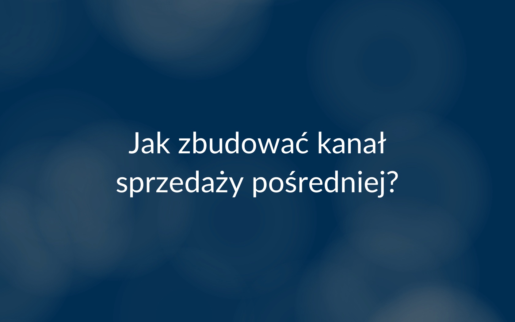 Budowa kanału sprzedaży pośredniej